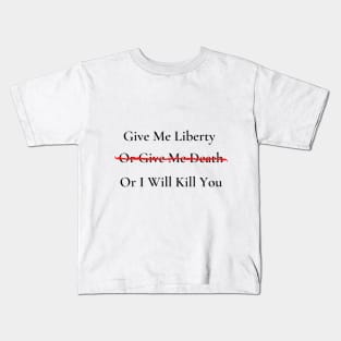 Give Me Liberty or Give Me Death Kids T-Shirt